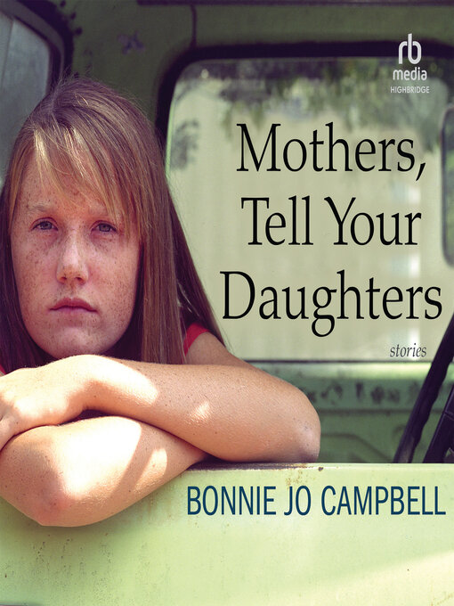 Title details for Mothers, Tell Your Daughters by Bonnie Jo Campbell - Available
